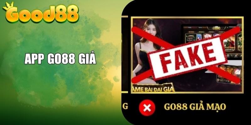 App Go88 Giả Đang Lan Rộng: Nhận Diện Sớm Để Tránh Rủi Ro