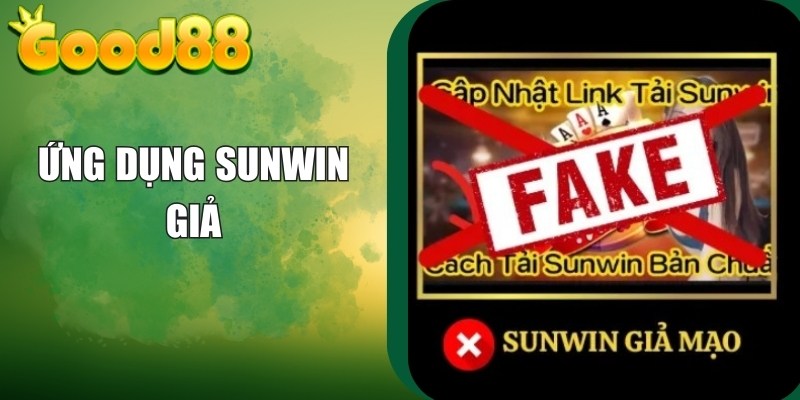 Ứng Dụng Sunwin Giả: Cảnh Báo Nguy Cơ Bạn Chưa Biết